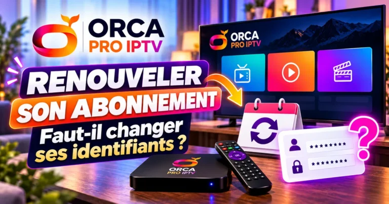 Renouvellement Orca Pro IPTV : vérifier si les identifiants doivent changer